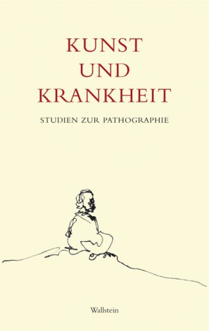 Matthias Bormuth und Klaus Podoll und Carsten Spitzer Wallstein - Kunst und Krankheit Studien zur Pathographie