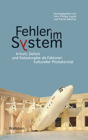 ISBN 9783835303270: Fehler im System / Irrtum, Defizit und Katastrophe als Faktoren kultureller Produktivität / Felix Philipp Ingold / Buch / 382 S. / Deutsch / 2008 / Wallstein Verlag / EAN 9783835303270