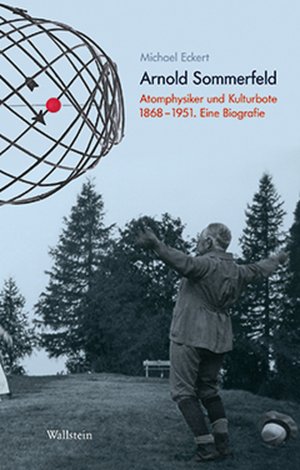 ISBN 9783835312067: Arnold Sommerfeld / Atomphysiker und Kulturbote 1868-1951. Eine Biografie / Michael Eckert / Buch / 604 S. / Deutsch / 2013 / Wallstein / EAN 9783835312067