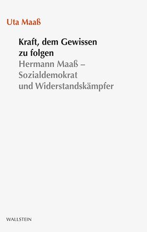 gebrauchtes Buch – Uta Maaß – Kraft, dem Gewissen zu folgen. Hermann Maaß - Sozialdemokrat und Widerstandskämpfer (Stuttgarter Stauffenberg-Gedächtnisvorlesung 2015).