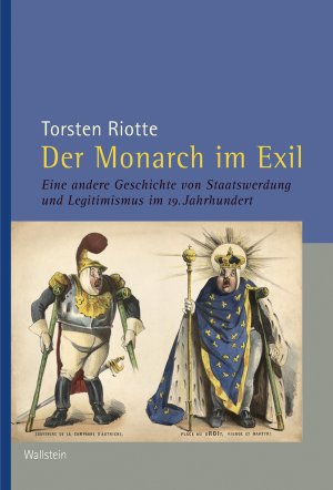 ISBN 9783835330580: Der Monarch im Exil – Eine andere Geschichte von Staatswerdung und Legitimismus im 19. Jahrhundert