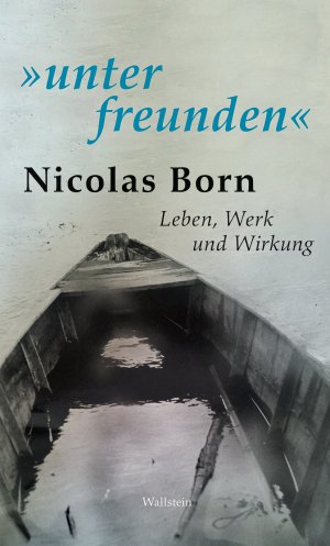 ISBN 9783835331181: unter freunden« - Nicolas Born. Leben, Werk und Wirkung