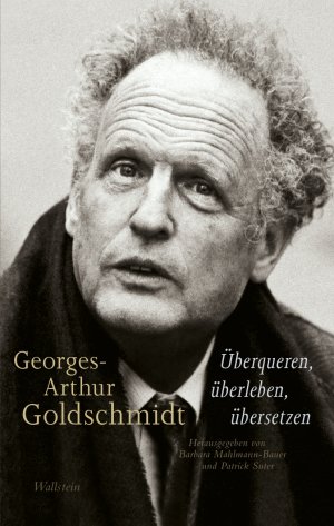 ISBN 9783835332577: Georges-Arthur Goldschmidt - Überqueren, überleben, übersetzen / Barbara Mahlmann-Bauer / Buch / 312 S. / Deutsch / 2018 / Wallstein Verlag / EAN 9783835332577