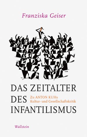 ISBN 9783835337602: Das Zeitalter des Infantilismus: Zu Anton Kuhs Kultur- und Gesellschaftskritik