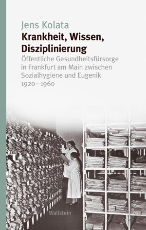 gebrauchtes Buch – Jens Kolata – Krankheit, Wissen, Disziplinierung - Öffentliche Gesundheitsfürsorge in Frankfurt am Main zwischen Sozialhygiene und Eugenik 1920–1960