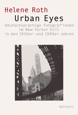 ISBN 9783835356559: Urban Eyes | Deutschsprachige Fotograf*innen im New Yorker Exil in den 1930er- und 1940er-Jahren | Helene Roth | Buch | Visual History. Bilder und Bildpraxen in der Geschichte | 496 S. | Deutsch