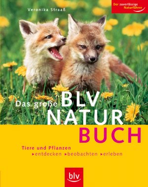 ISBN 9783835400481: Das grosse BLV Naturbuch - Tiere und Pflanzen entdecken, beobachten, erleben.  Der zuverlässige Naturführer