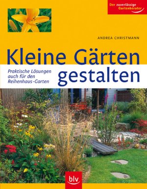 ISBN 9783835400948: Kleine Gärten gestalten - Praktische Lösungen - auch für den Reihenhaus-Garten. Der zuverlässige Gartenberater