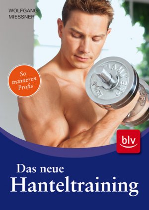 ISBN 9783835405981: Das neue Hanteltraining