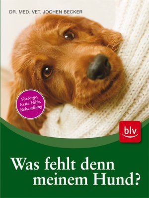 ISBN 9783835406032: Was fehlt denn meinem Hund? - Was kann ich selbst tun und wann muss ich zum Tierarzt?