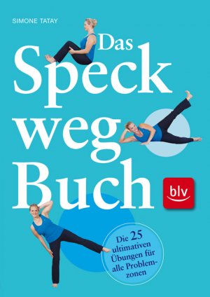 ISBN 9783835406490: Das Speck-weg-Buch - Die 25 ultimativen Übungen für alle Problemzonen