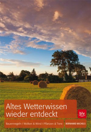 ISBN 9783835407398: Altes Wetterwissen wieder entdeckt - Bauernregeln, Wolken & Wind, Tiere & Pflanzen