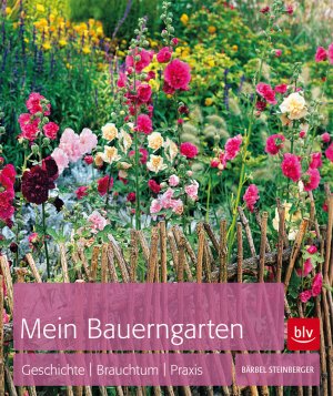 gebrauchtes Buch – Bärbel Steinberger – Mein Bauerngarten: Geschichte | Brauchtum | Praxis (BLV Gartenpraxis)