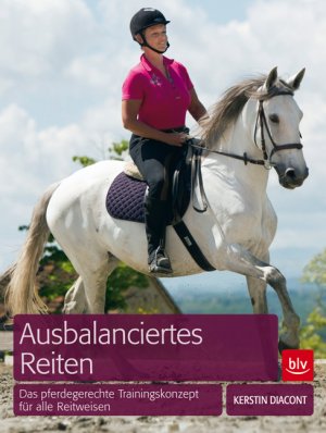 ISBN 9783835408821: Ausbalanciertes Reiten – Das pferdegerechte Trainingskonzept für alle Reitweisen