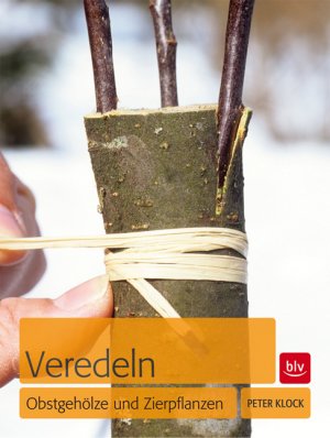 ISBN 9783835408845: Veredeln - Obstgehölze und Zierpflanzen