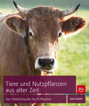 ISBN 9783835411302: Tiere und Nutzpflanzen aus alter Zeit - Von Heidschnucke bis Puffbohne