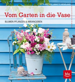 ISBN 9783835412095: Vom Garten in die Vase: Blumen pflanzen und arrangieren