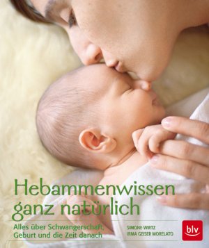 gebrauchtes Buch – Wirtz, Simone; Geiser Morelato – Hebammen-Wissen ganz natürlich - Alles über Schwangerschaft, Geburt und die Zeit danach