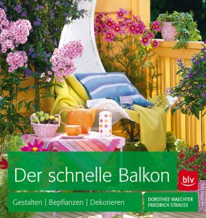 ISBN 9783835412668: Der schnelle Balkon: Gestalten Bepflanzen Dekorieren