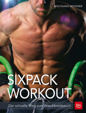 ISBN 9783835414747: Trainings-Guide Bauch] ; Sixpack Workout : der schnelle Weg zum Waschbrettbauch Wolfgang Miessner