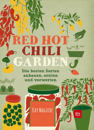 ISBN 9783835414860: Red Hot Chili Garden – Die besten Sorten anbauen, ernten und verwerten