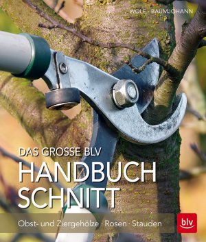 ISBN 9783835415713: Das große BLV Handbuch Schnitt: Obst- und Ziergehölze - Rosen - Stauden (BLV Pflanzenpraxis)