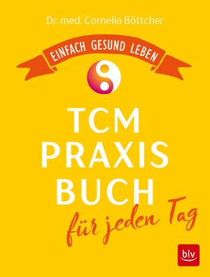 ISBN 9783835417441: Das TCM-Praxisbuch für jeden Tag - Einfach gesund leben