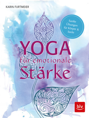 ISBN 9783835418219: Yoga für emotionale Stärke - Sanfte Übungen für Körper & Seele