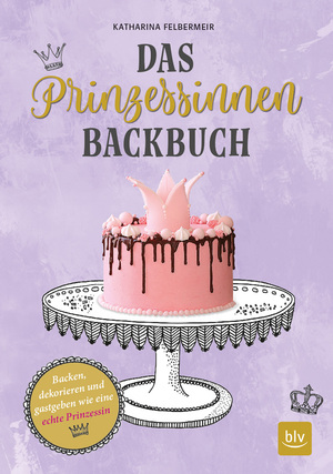 ISBN 9783835418509: Das Prinzessinnen-Backbuch – Backen, dekorieren und gastgeben wie eine echte Prinzessin