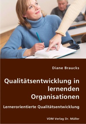 ISBN 9783836409070: Qualitätsentwicklung in lernenden Organisationen: Lernerorientierte Qualitätsentwicklung Braucks, Diane