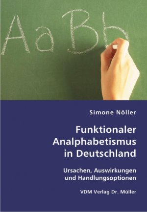 Simone Nller (Autor) - Funktionaler Analphabetismus in Deutschland: Ursachen, Auswirkungen und Handlungsoptionen