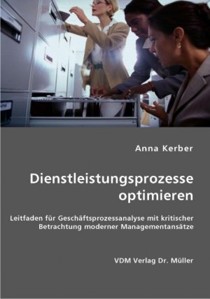 ISBN 9783836445658: Dienstleistungsprozesse optimieren – Leitfaden für Geschäftsprozessanalyse mit kritischer Betrachtung moderner Managementansätze