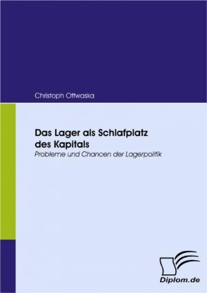 ISBN 9783836666688: Das Lager als Schlafplatz des Kapitals - Probleme und Chancen der Lagerpolitik