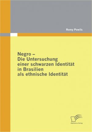 ISBN 9783836670272: Negro - Die Untersuchung einer schwarzen Identität in Brasilien als ethnische Identität