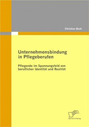 ISBN 9783836679268: Unternehmensbindung in Pflegeberufen - Pflegende im Spannungsfeld von beruflicher Identität und Realität