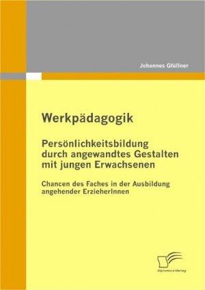 Werkpadagogik Personlichkeitsbildung Durch Angewandtes Gestalten Johannes Gfullner Buch Gebraucht Kaufen A02hn8ls01zzy