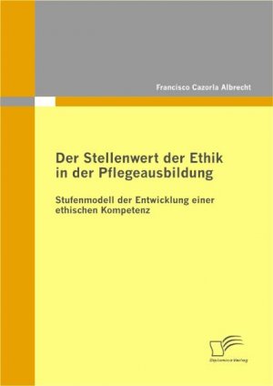 ISBN 9783836691109: Der Stellenwert der Ethik in der Pflegeausbildung: Stufenmodell der Entwicklung einer ethischen Kompetenz