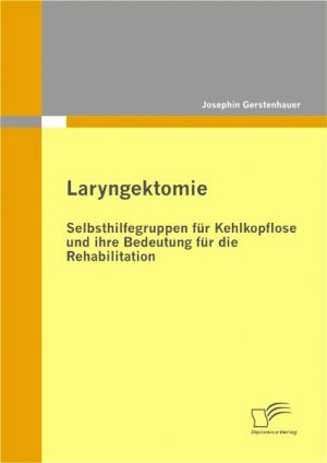 ISBN 9783836694308: Laryngektomie: Selbsthilfegruppen für Kehlkopflose und ihre Bedeutung für die Rehabilitation