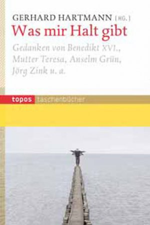 ISBN 9783836706773: Was mir Halt gibt - Gedanken von Benedikt XVI., Mutter Teresa, Anselm Grün, Jörg Zink u.a