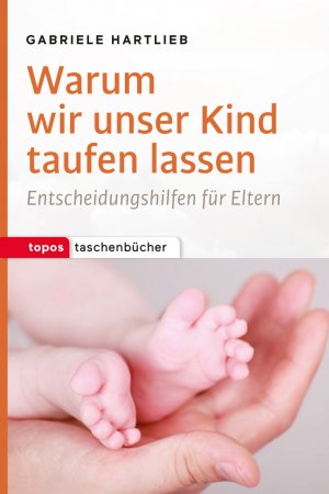 ISBN 9783836710725: Warum wir unser Kind taufen lassen – Entscheidungshilfen für Eltern