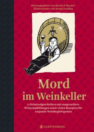 ISBN 9783836926614: Mord im Weinkeller - 12 Kriminalgeschichten mit ausgesuchten Weinempfehlungen sowie vielen Rezepten für exquisite Weinbegleitspeisen