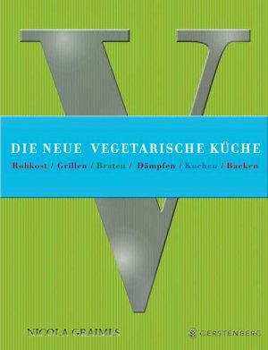 ISBN 9783836927581: Die neue vegetarische Küche - Rohkost / Grillen / Braten / Dämpfen / Kochen / Backen 185 Rezepte