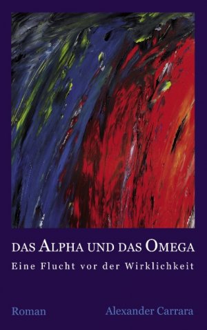 ISBN 9783837005790: Das Alpha und das Omega - Eine Flucht vor der Wirklichkeit