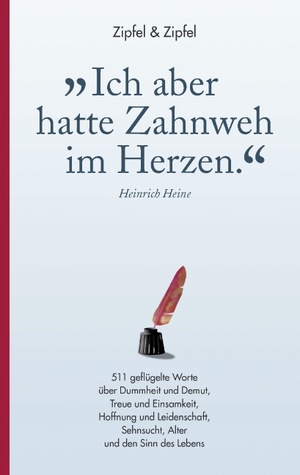 ISBN 9783837006100: »Ich aber hatte Zahnweh im Herzen.« - 511 geflügelte Worte über Dummheit und Demut, Treue und Einsamkeit, Hoffnung und Leidenschaft, Sehnsucht, Alter und den Sinn des Lebens