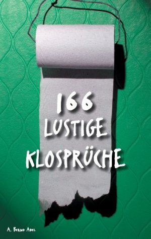 ISBN 9783837006148: 166 lustige Klosprüche / A. Bernd Abel / Taschenbuch / Paperback / 52 S. / Deutsch / 2014 / Books on Demand GmbH / EAN 9783837006148