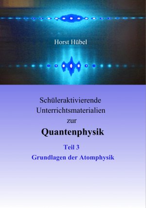 ISBN 9783837013214: Schüleraktivierende Unterrichtsmaterialien zur Quantenphysik Teil 3 Grundlagen der Atomphysik