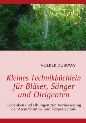 ISBN 9783837018516: Kleines Technikbüchlein für Bläser, Sänger und Dirigenten - Gedanken und Übungen zur Verbesserung der Atem/Stimm- und Körpertechnik