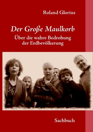 ISBN 9783837023602: Der Große Maulkorb - Über die wahre Bedrohung der Menscheit