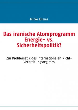 ISBN 9783837028751: Das iranische Atomprogramm – Energie- vs. Sicherheitspolitik?