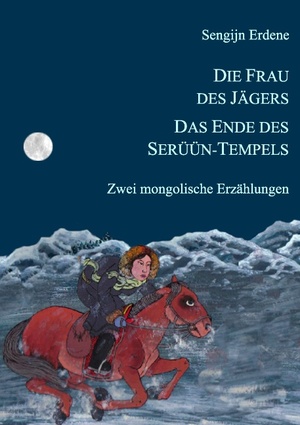 ISBN 9783837038446: Die Frau des Jägers, Das Ende des Serüün-Tempels – Zwei mongolische Erzählungen